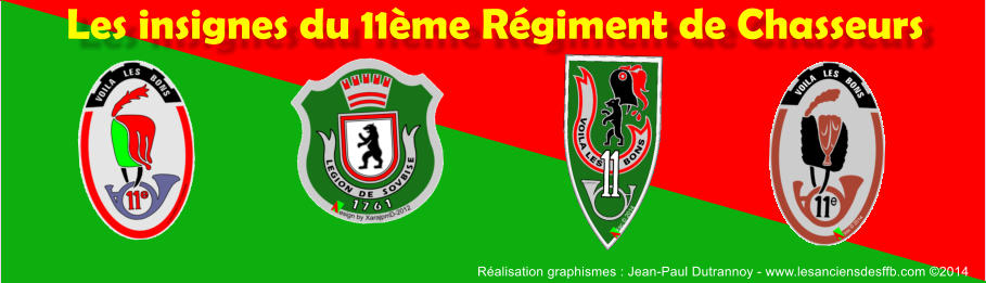 Les insignes du 11me Rgiment de Chasseurs Ralisation graphismes : Jean-Paul Dutrannoy - www.lesanciensdesffb.com 2014